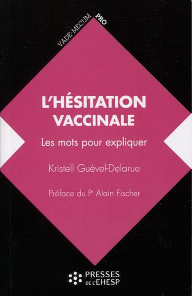 L'hésitation vaccinale - Les mots pour expliquer. Préface du Pr Alain Fischer