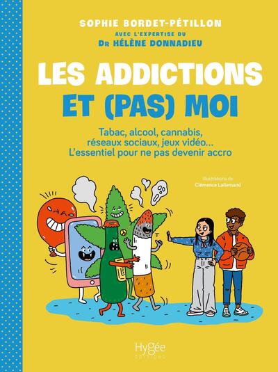 Les addictions et (pas) moi ! - Tabac, alcool, cannabis, réseaux sociaux, jeux vidéo... L'essentiel pour ne pas devenir accro