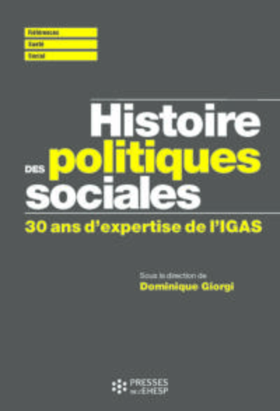 Histoire des politiques sociales - 30 ans d'expertise de l'IGAS. Avant-propos de François Brun. Postface de Pierre Boissier.