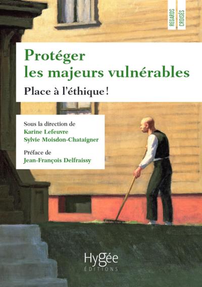 Protéger les majeurs vulnérables - Place à l'éthique ! Préface de Jean-François Delfraissy
