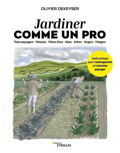 Jardiner comme un pro - Guide pratique pour l'aménagement et l'entretien du jardin