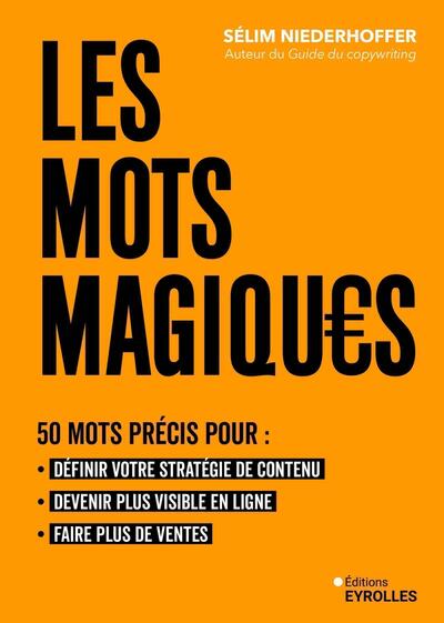 Les mots magiques - 50 mots précis pour définir votre stratégie de contenu, devenir plus visible en ligne et faire plus de ventes