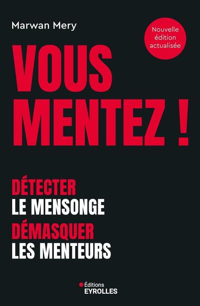 Vous mentez ! - Détecter le mensonge, démasquer les menteurs