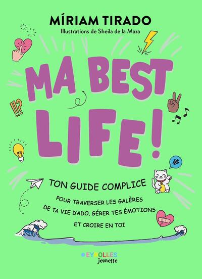 Ma best life ! - Ton guide complice pour traverser les galères de ta vie d'ado, gérer tes émotions et croire en toi