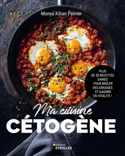 Ma cuisine cétogène - Plus de 50 recettes saines pour brûler des graisses et gagner en vitalité !