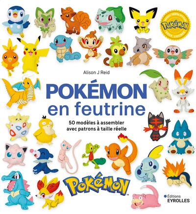 Pokémon en feutrine - 50 modèles à assembler avec patrons à taille réelle