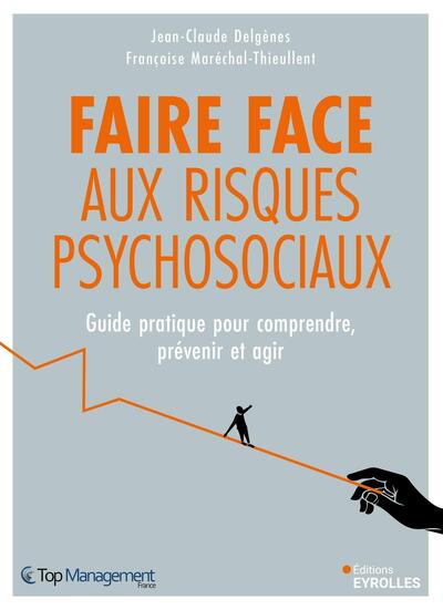 Faire face aux risques psychosociaux - Guide complet pour comprendre, prévenir et agir