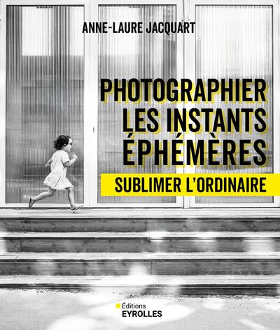Photographier les instants éphémères - Sublimer l'ordinaire