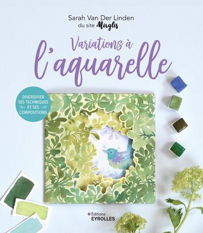 Variations à l'aquarelle - Diversifier ses techniques et ses compositions