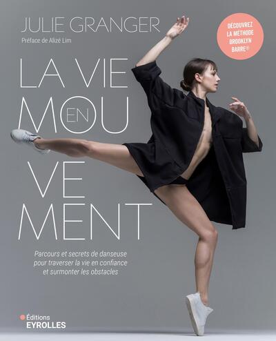 La vie en mouvement - Parcours et secrets de danseuse pour traverser la vie en confiance et surmonter les obstacles du quotidien