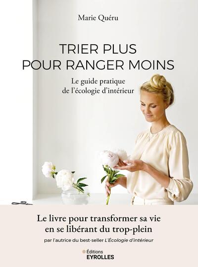 Trier plus pour ranger moins - Le guide pratique de l'Écologie d'intérieur