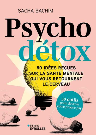 Psycho détox - 50 idées reçues sur la santé mentale qui vous retournent le cerveau