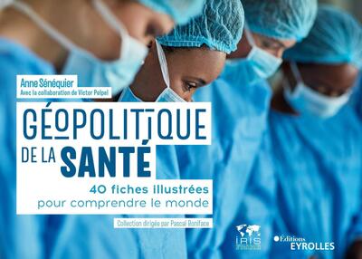 Géopolitique de la santé - 40 fiches illustrées pour comprendre le monde