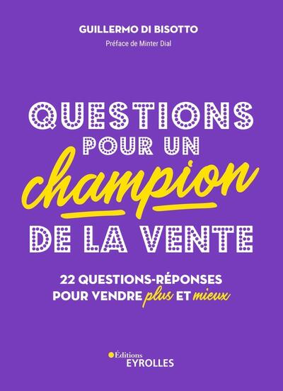 Questions pour un champion de la vente - 22 questions-réponses pour vendre plus et mieux