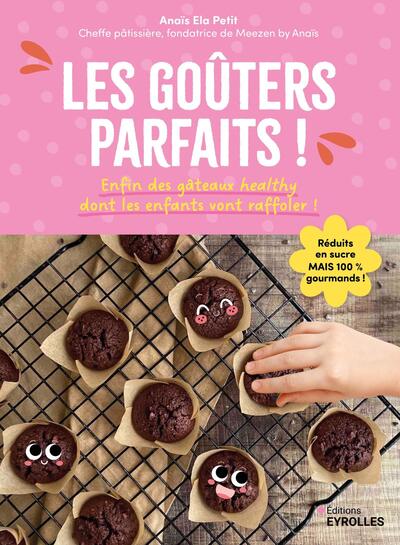 Les goûters parfaits ! - Enfin des gâteaux healthy dont les enfants vont raffoler !