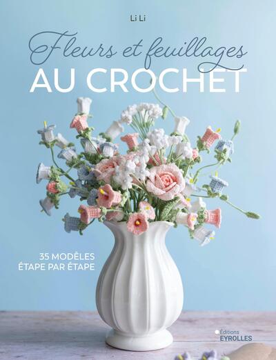 Fleurs et feuillages au crochet - 35 modèles étape par étape