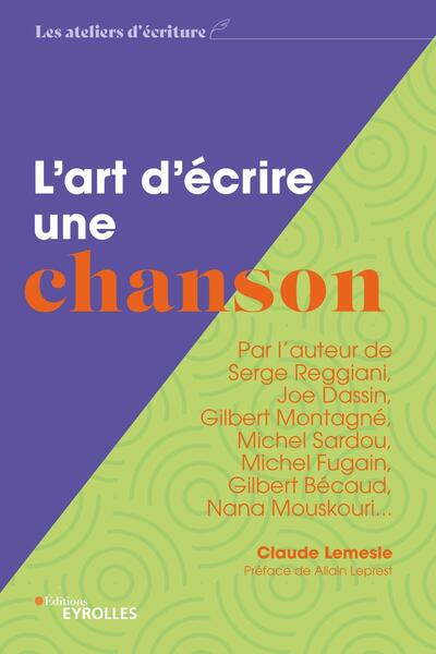 L'art d'écrire une chanson - Par l'auteur de Serge Reggiani, Joe Dassin, Gilbert Montagné, Michel Sardou, Michel Fugain, Gilbert Bécaud, Nana Mouskouri...