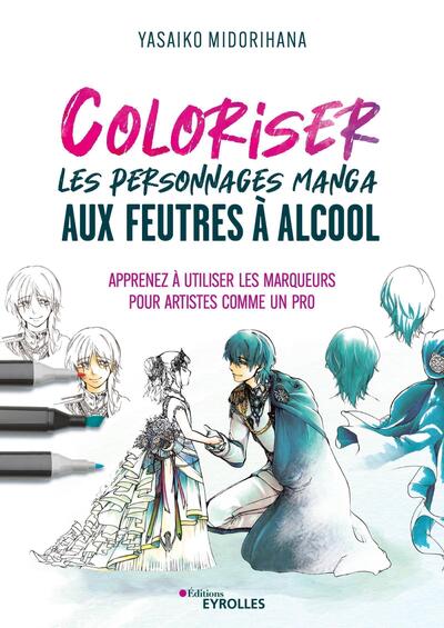 Coloriser les personnages manga aux feutres à alcool - Apprenez à utiliser les marqueurs pour artistes comme un pro