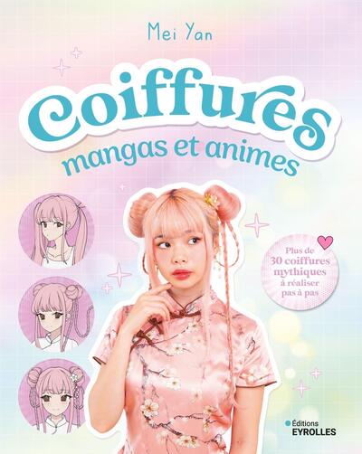 Coiffures mangas et animes - Plus de 30 coiffures mythiques à réaliser pas à pas