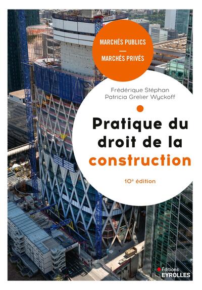 Pratique du droit de la construction, 10e édition - Marchés publics et privés.