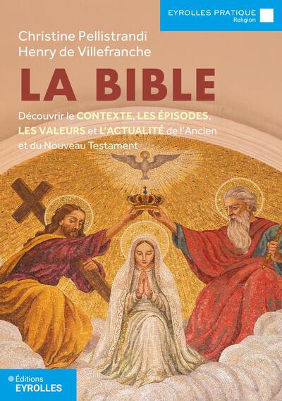 La Bible - Découvrir le contexte, les épisodes, les valeurs et l'actualité de l'Ancien et du Nouveau testament