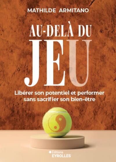 Au-delà du jeu - Libérer son potentiel et performer sans sacrifier son bien-être