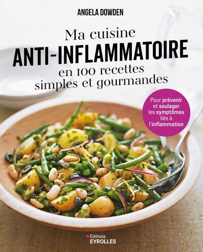 Ma cuisine anti-inflammatoire en 100 recettes simples et gourmandes - Pour prévenir et soulager les symptômes liés à l'inflammation