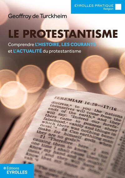 Le protestantisme - Comprendre l'histoire, les courants et l'actualité du protestantisme