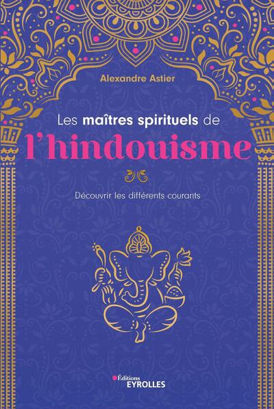 Les maîtres spirituels de l'hindouisme - Découvrir les différents courants