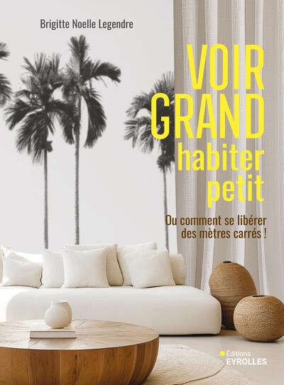 Voir grand, habiter petit - Ou comment se libérer des mètres carrés !