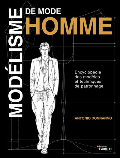 Modélisme de mode homme - Encyclopédie des modèles et techniques de patronnage