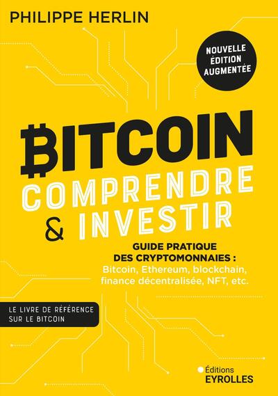 Bitcoin : comprendre et investir 2e édition - Guide pratique des cryptomonnaies : Bitcoin, Ethereum, blockchain, finance décentralisée, NFT, etc.