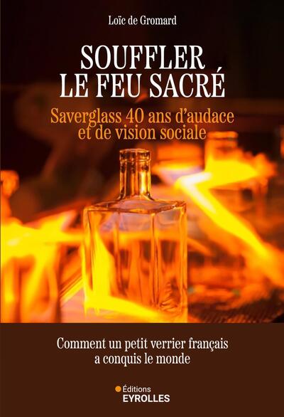 Souffler le feu sacré - Saverglass, 40 ans d'audace et de vision sociale