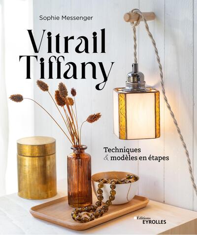Vitrail Tiffany - Techniques et modèles en étapes