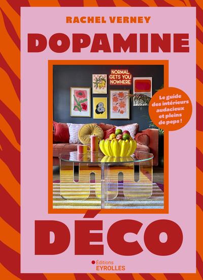 Dopamine déco - Le guide des intérieurs audacieux et pleins de peps !