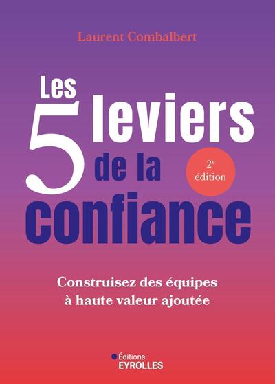 Les 5 leviers de la confiance - Construisez des équipes à haute valeur ajoutée