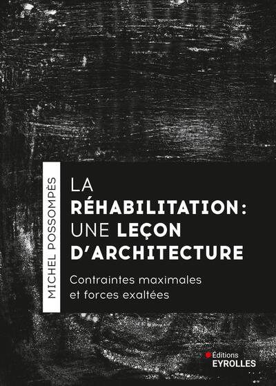 La réhabilitation, une leçon d'architecture - Contraintes maximales et forces exhaltées