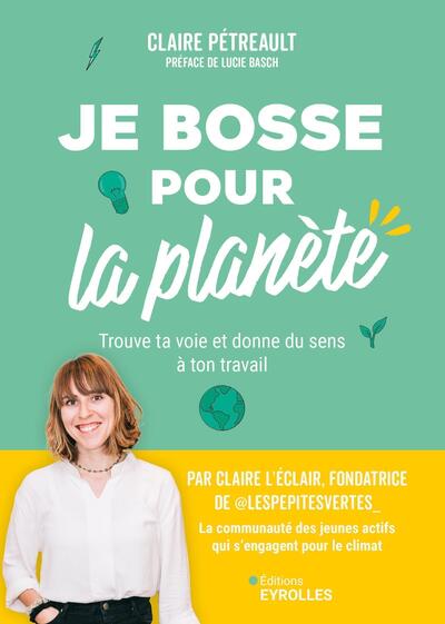 Je bosse pour la planète ! - Trouve ta voie et donne du sens à ton travail