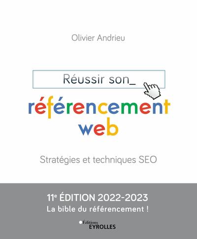 Réussir son référencement web - Stratégies et techniques SEO  Edition 2022-2023