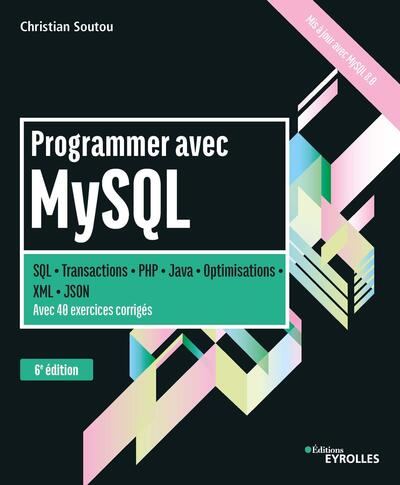 Programmer avec MySQL - SQL-Transactions-PHP-Java-Optimisations-XML-JSON. Avec 40 exercices corrigés.