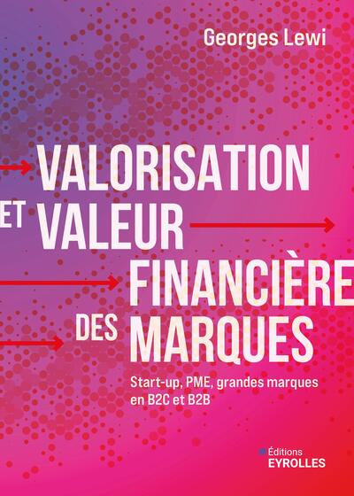 Valorisation et valeur financière des marques - Start-up, PME, grandes marques en B2C et B2B