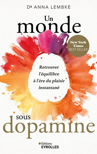 Un monde sous dopamine - Retrouver l'équilibre à l'ère du plaisir instantané