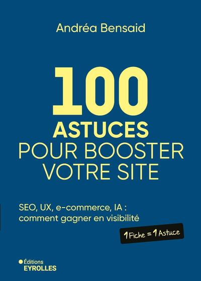 100 astuces pour booster votre site - SEO, UX, e-commerce, IA : comment gagner en visibilité