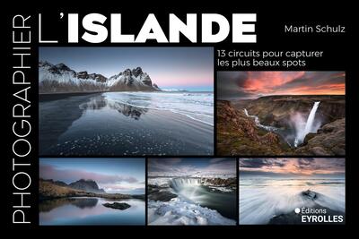 Photographier l'Islande - 13 circuits pour capturer les plus beaux spots