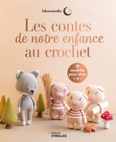 Les contes de notre enfance au crochet - 18 modèles pour rêver