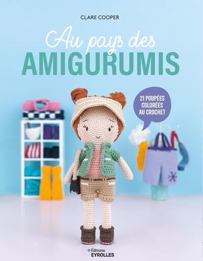 Au pays des amigurumis - 21 créations colorées au crochet