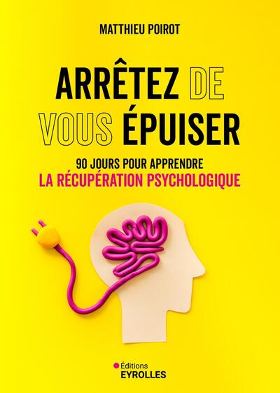 Arrêtez de vous épuiser - 90 jours pour apprendre la récupération psychologique