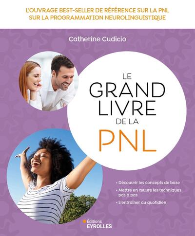 Le grand livre de la PNL - L'ouvrage best-seller de référence sur la Programmation Neuro Linguistique