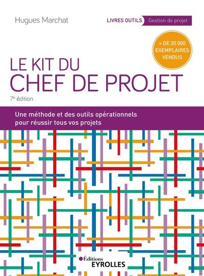 Le Kit du chef de projet - Une méthode et des outils opérationnels pour réussir tous vos projets