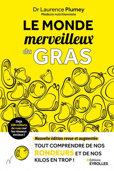 Le monde merveilleux du gras - Nouvelle édition revue et augmentée - Tout comprendre de nos rondeurs et de nos kilos en trop !